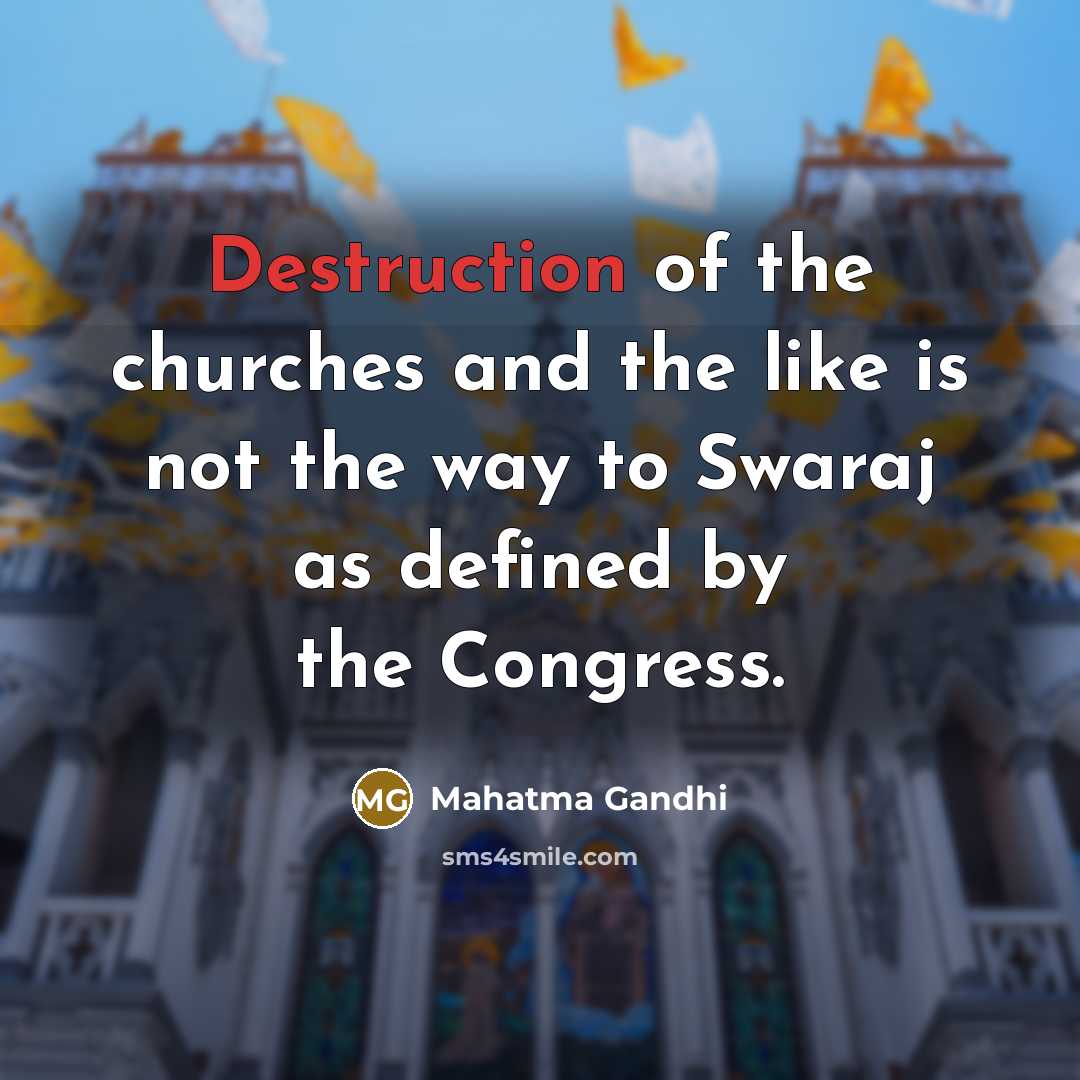 “Destruction of the churches and the like is not the…” quote by Mahatma Gandhi