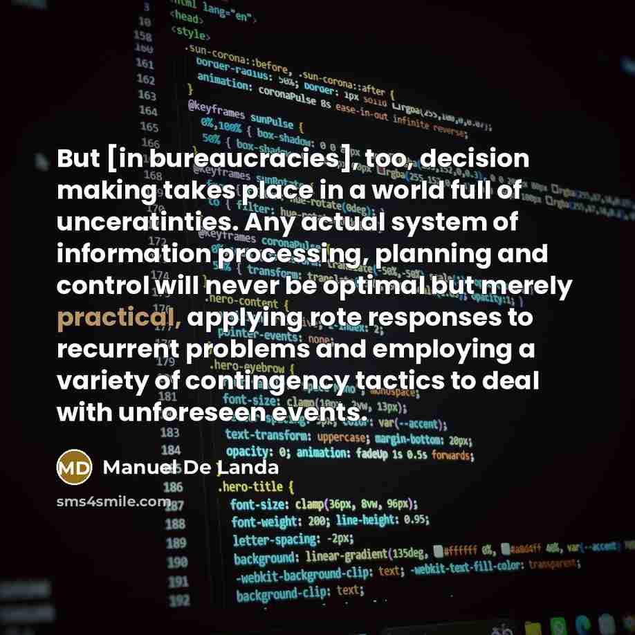 “But [in bureaucracies], too, decision making takes place in a…” quote by Manuel De Landa