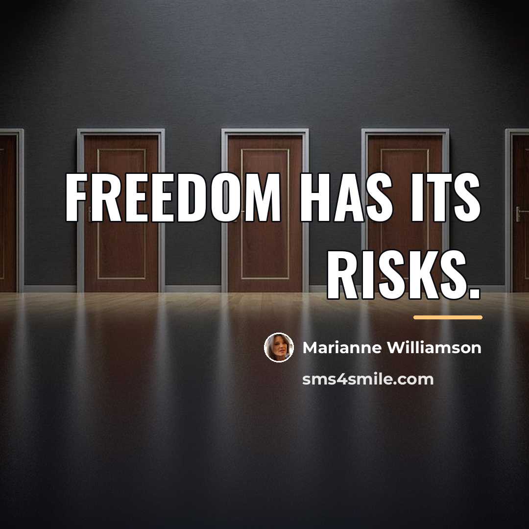 “Freedom has its risks.…” quote by Marianne Williamson