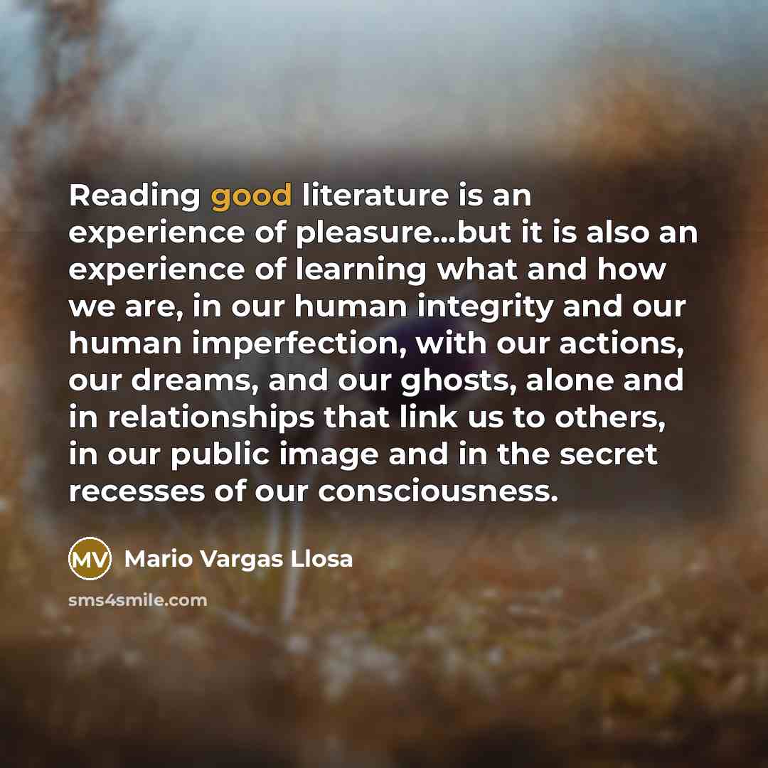 “Reading good literature is an experience of pleasure...but it is…” quote by Mario Vargas Llosa