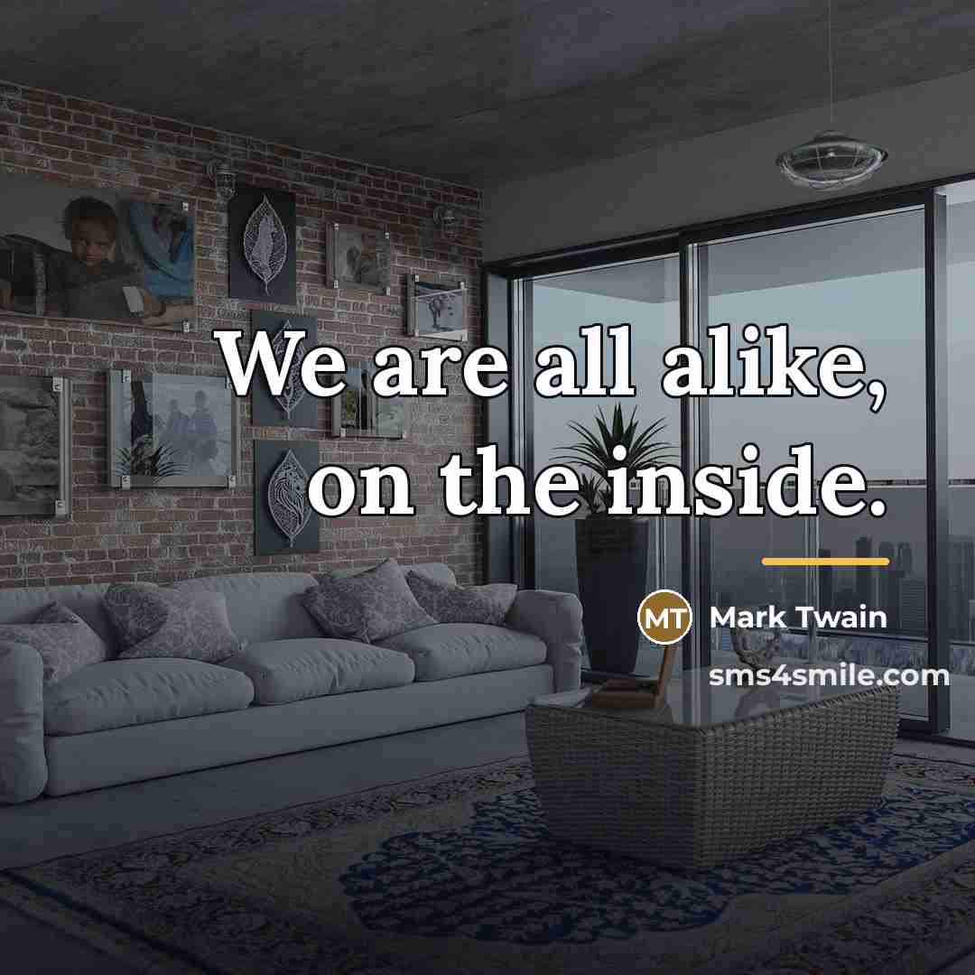 “We are all alike, on the inside.…” quote by Mark Twain
