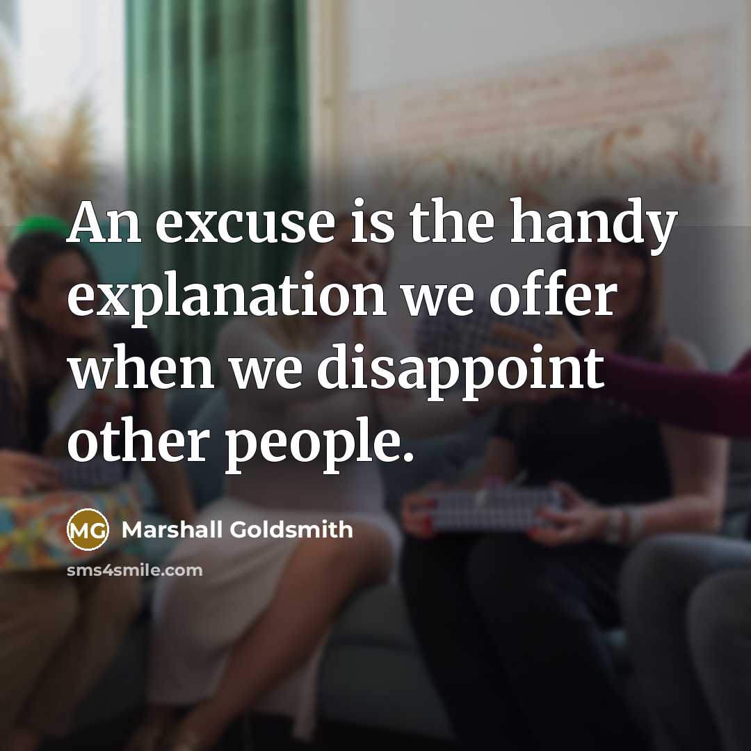 “An excuse is the handy explanation we offer when we…” quote by Marshall Goldsmith