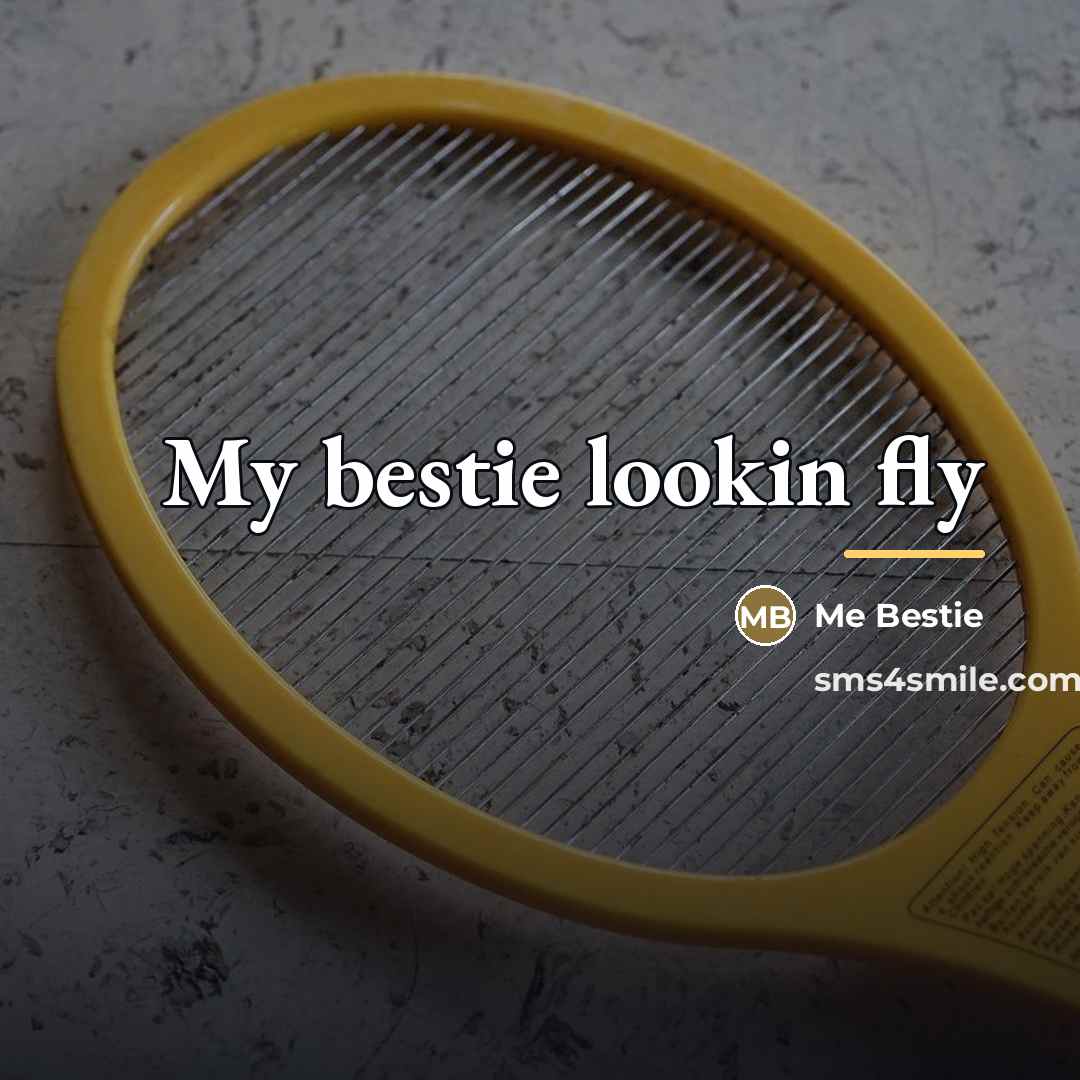 “My bestie lookin fly…” quote by Me Bestie