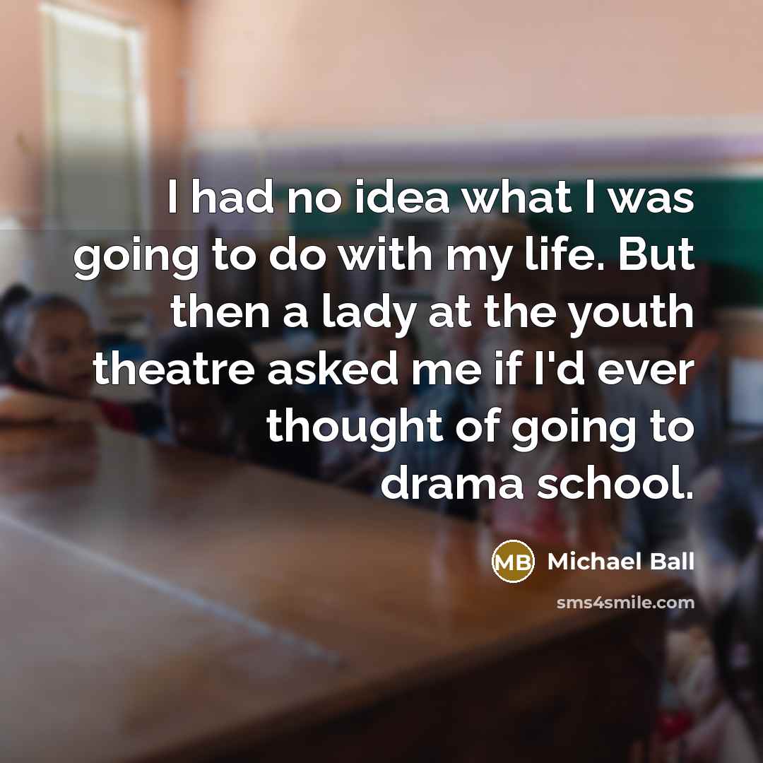 “I had no idea what I was going to do…” quote by Michael Ball