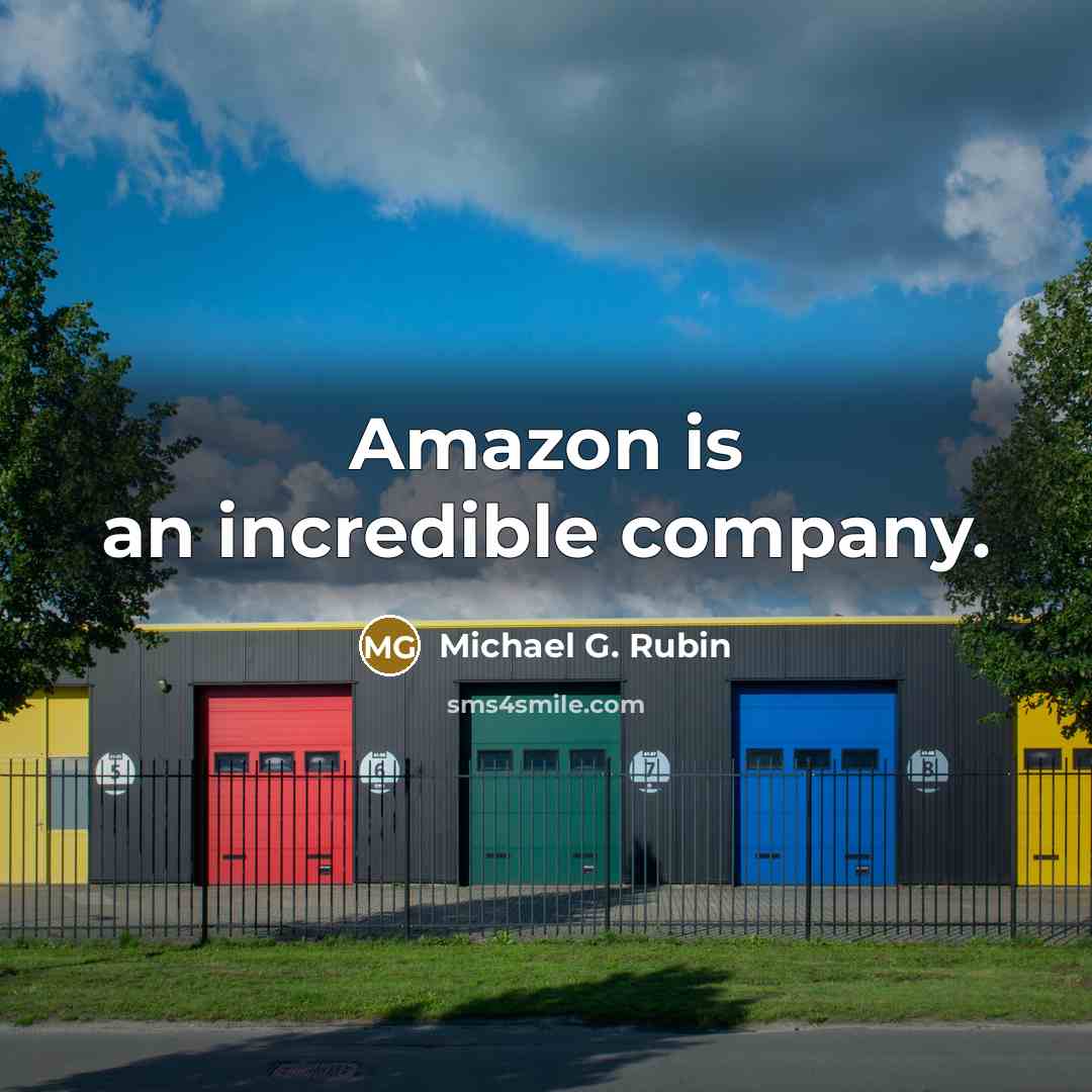 “Amazon is an incredible company.…” quote by Michael G. Rubin