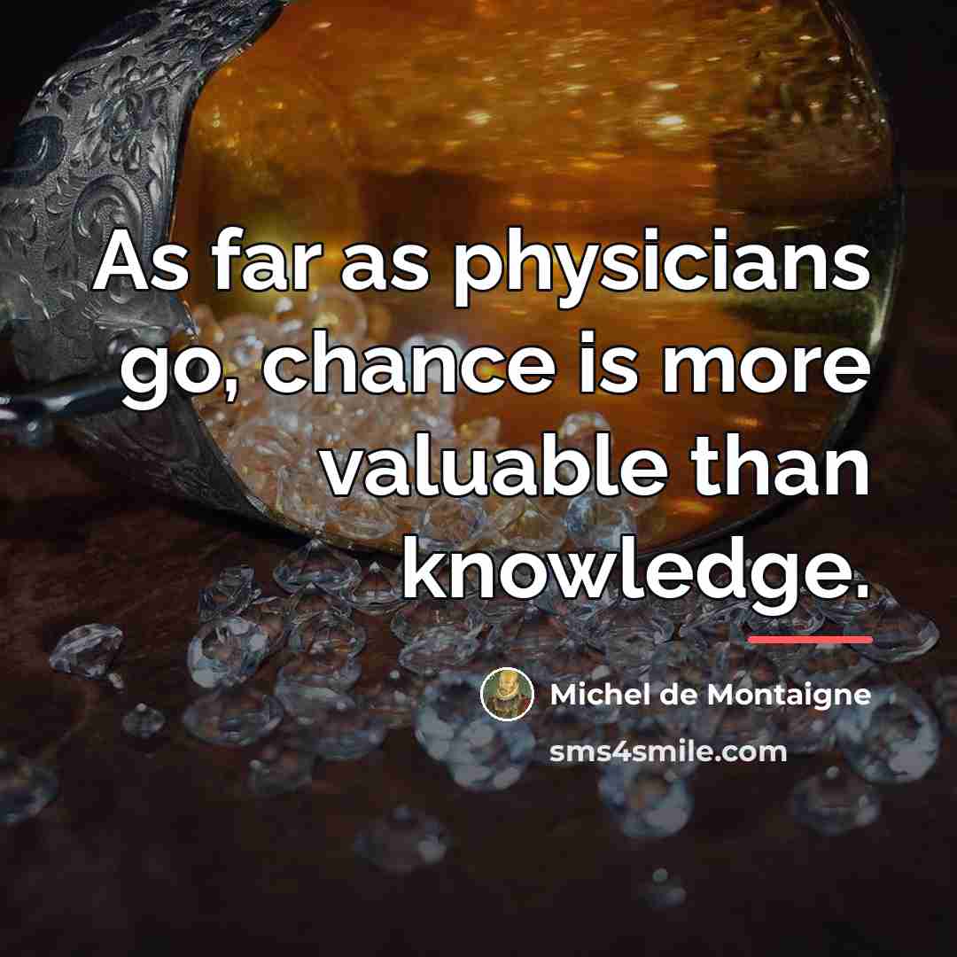 “As far as physicians go, chance is more valuable than…” quote by Michel de Montaigne