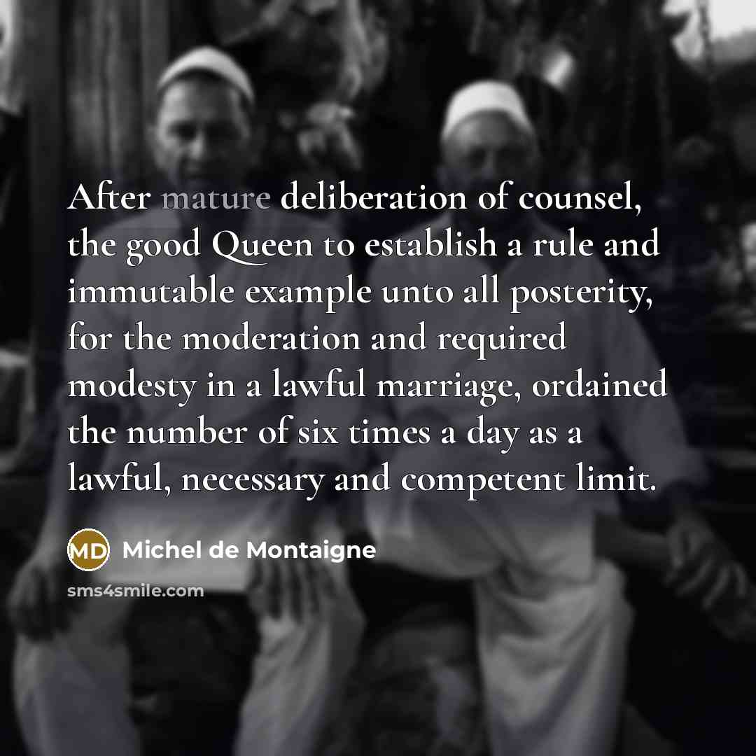 “After mature deliberation of counsel, the good Queen to establish…” quote by Michel de Montaigne