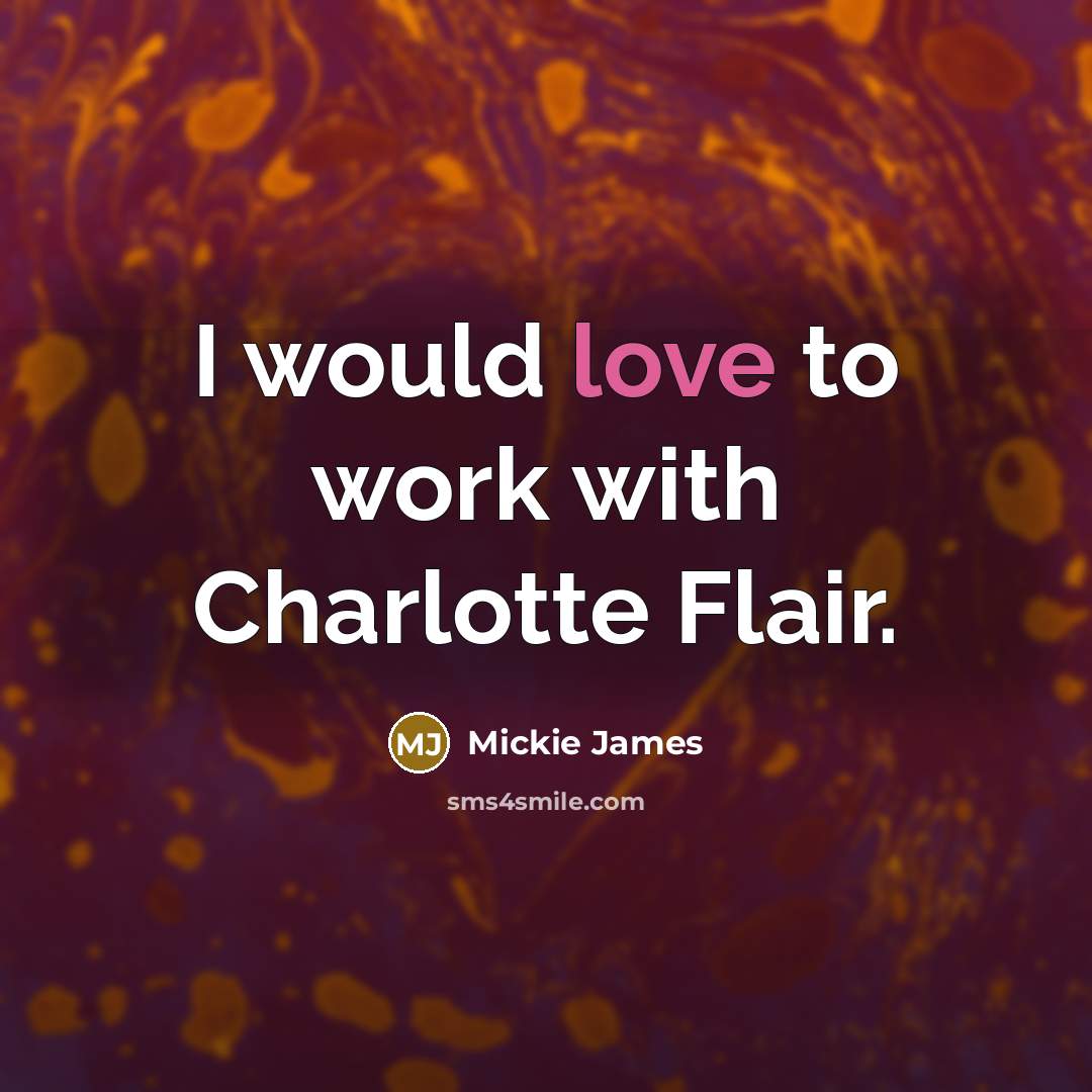 “I would love to work with Charlotte Flair.…” quote by Mickie James