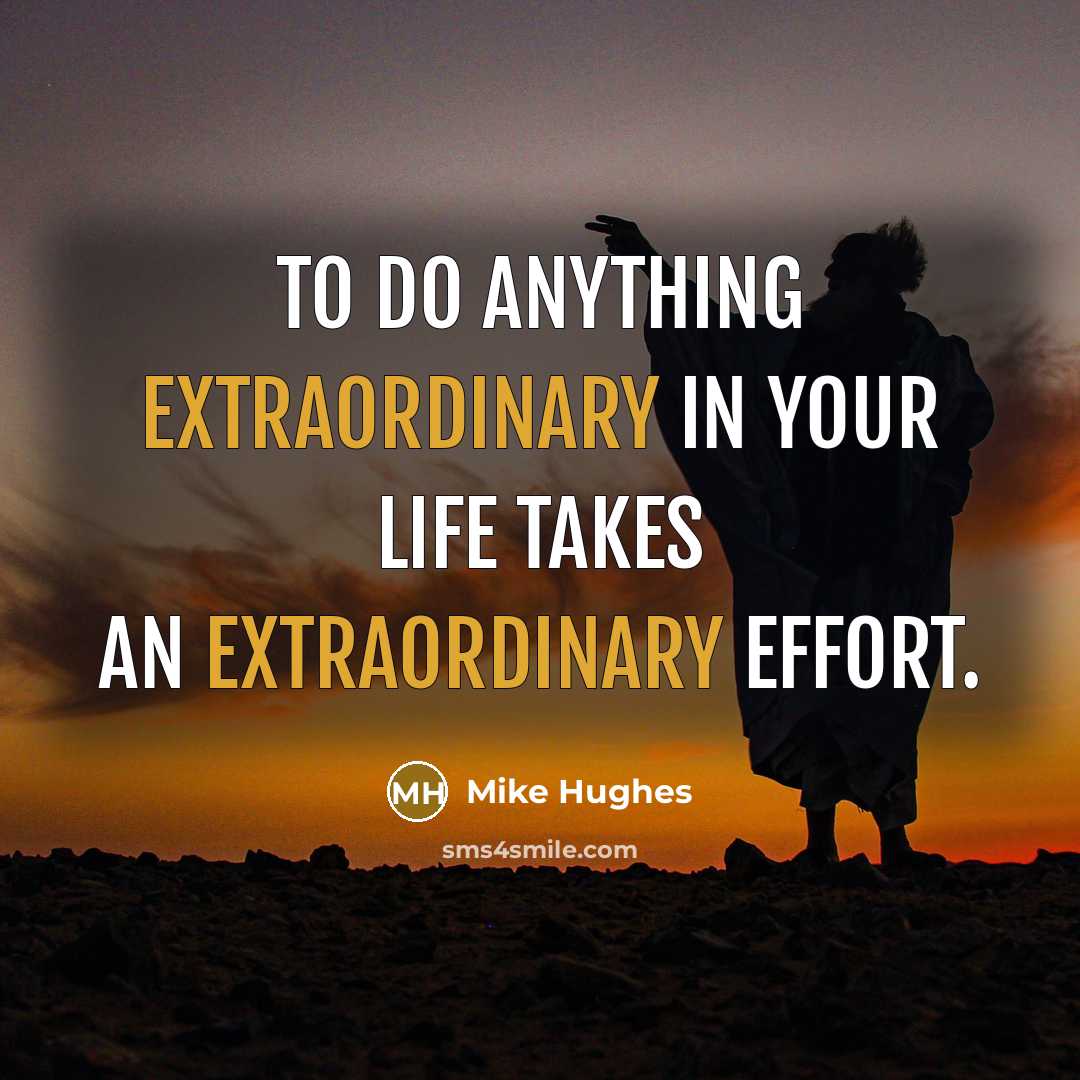 “To do anything extraordinary in your life takes an extraordinary…” quote by Mike Hughes
