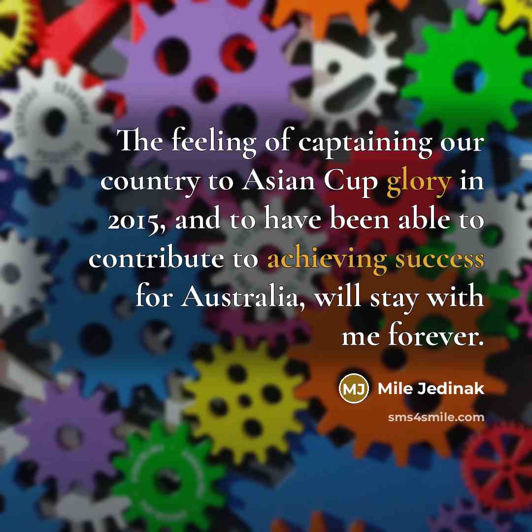 “The feeling of captaining our country to Asian Cup glory…” quote by Mile Jedinak