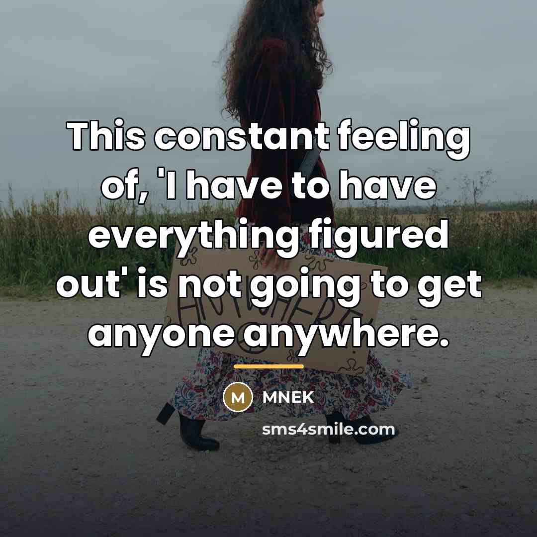“This constant feeling of, 'I have to have everything figured…” quote by MNEK