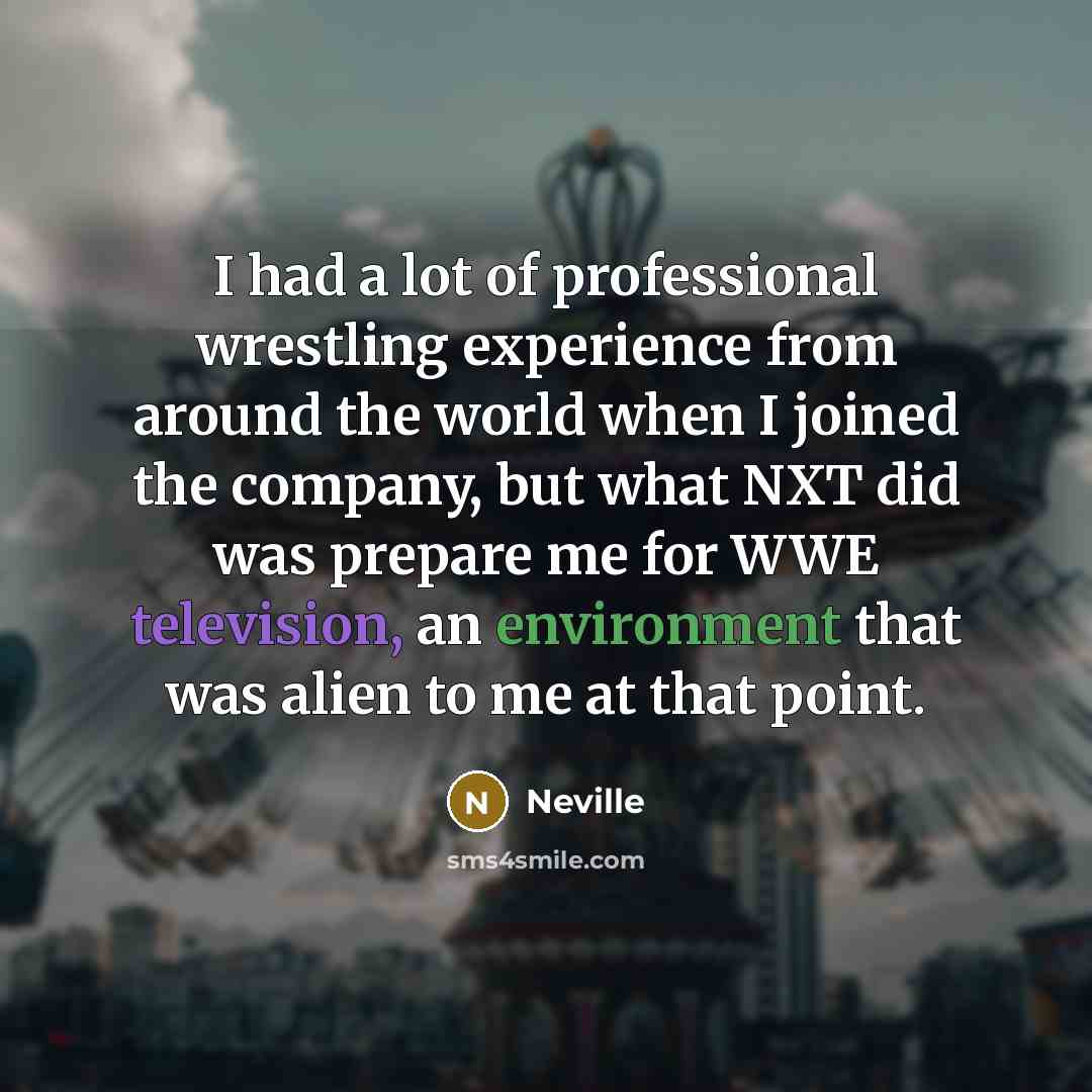 “I had a lot of professional wrestling experience from around…” quote by Neville