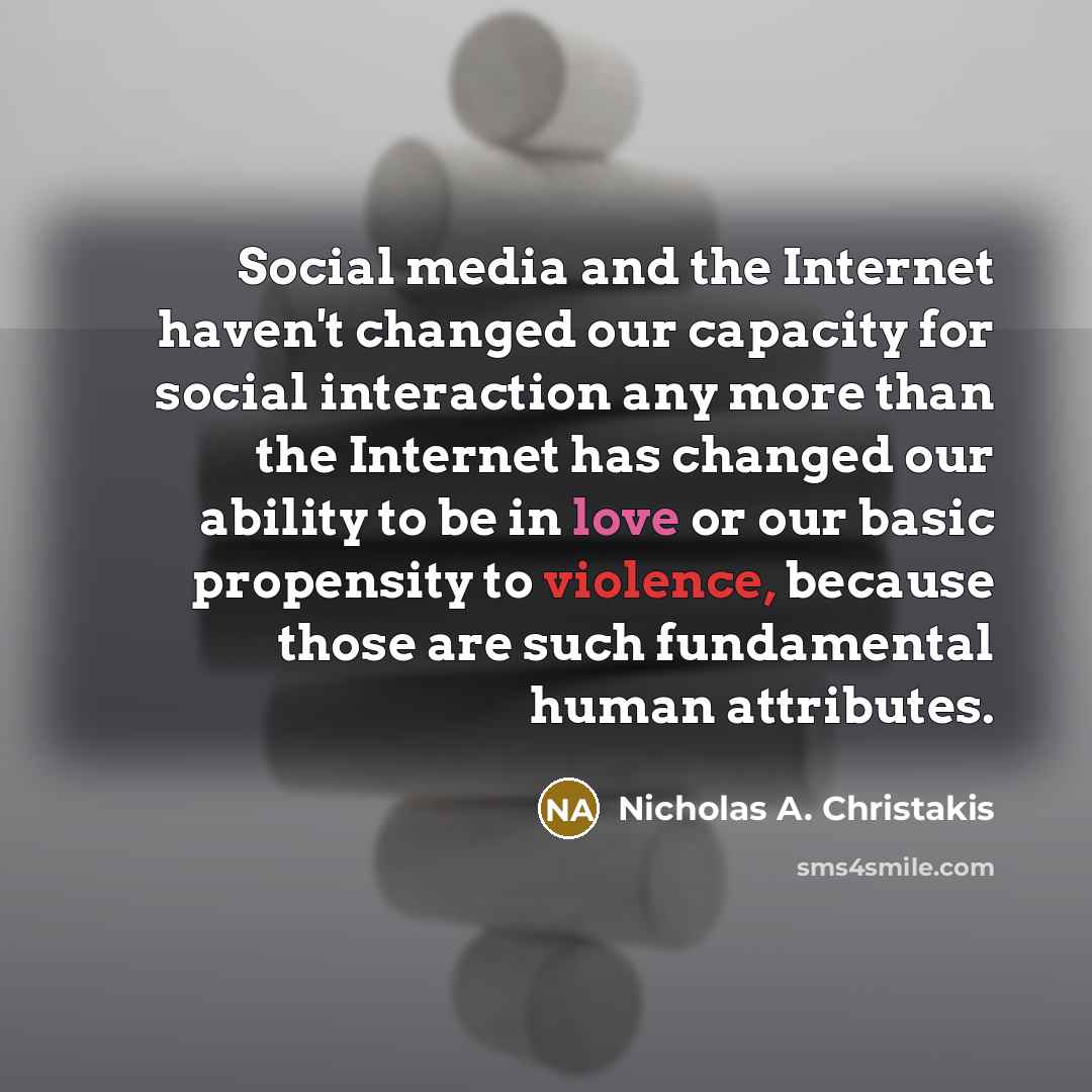 “Social media and the Internet haven't changed our capacity for…” quote by Nicholas A. Christakis