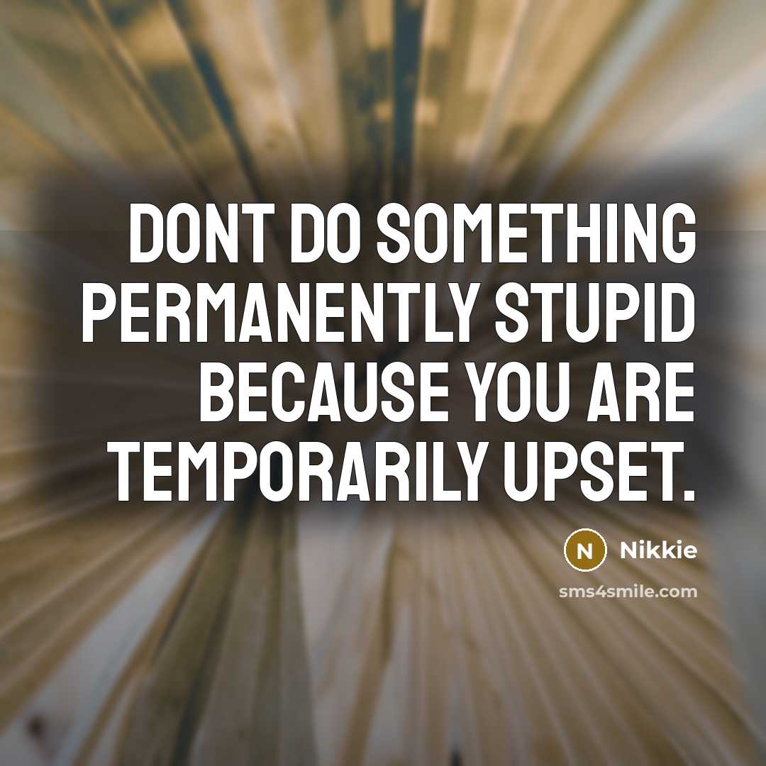 “Dont do something permanently stupid because you are temporarily Upset.…” quote by Nikkie