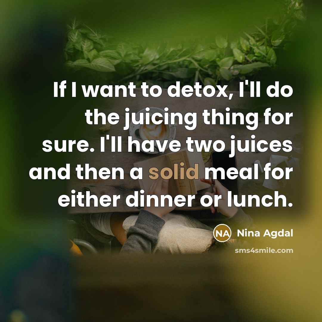 “If I want to detox, I'll do the juicing thing…” quote by Nina Agdal