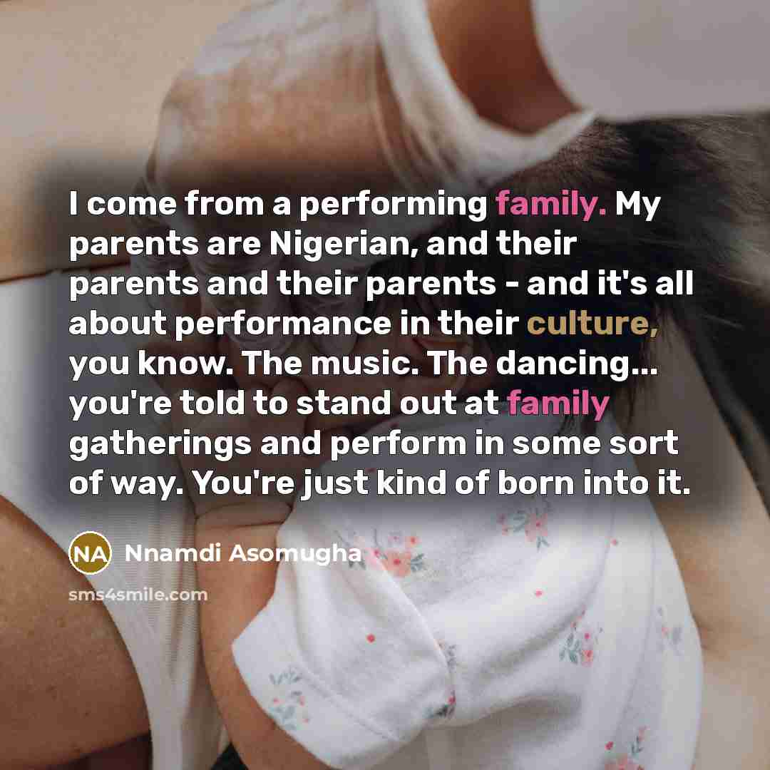 “I come from a performing family. My parents are Nigerian,…” quote by Nnamdi Asomugha