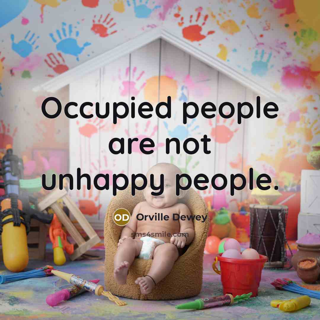 “Occupied people are not unhappy people.…” quote by Orville Dewey