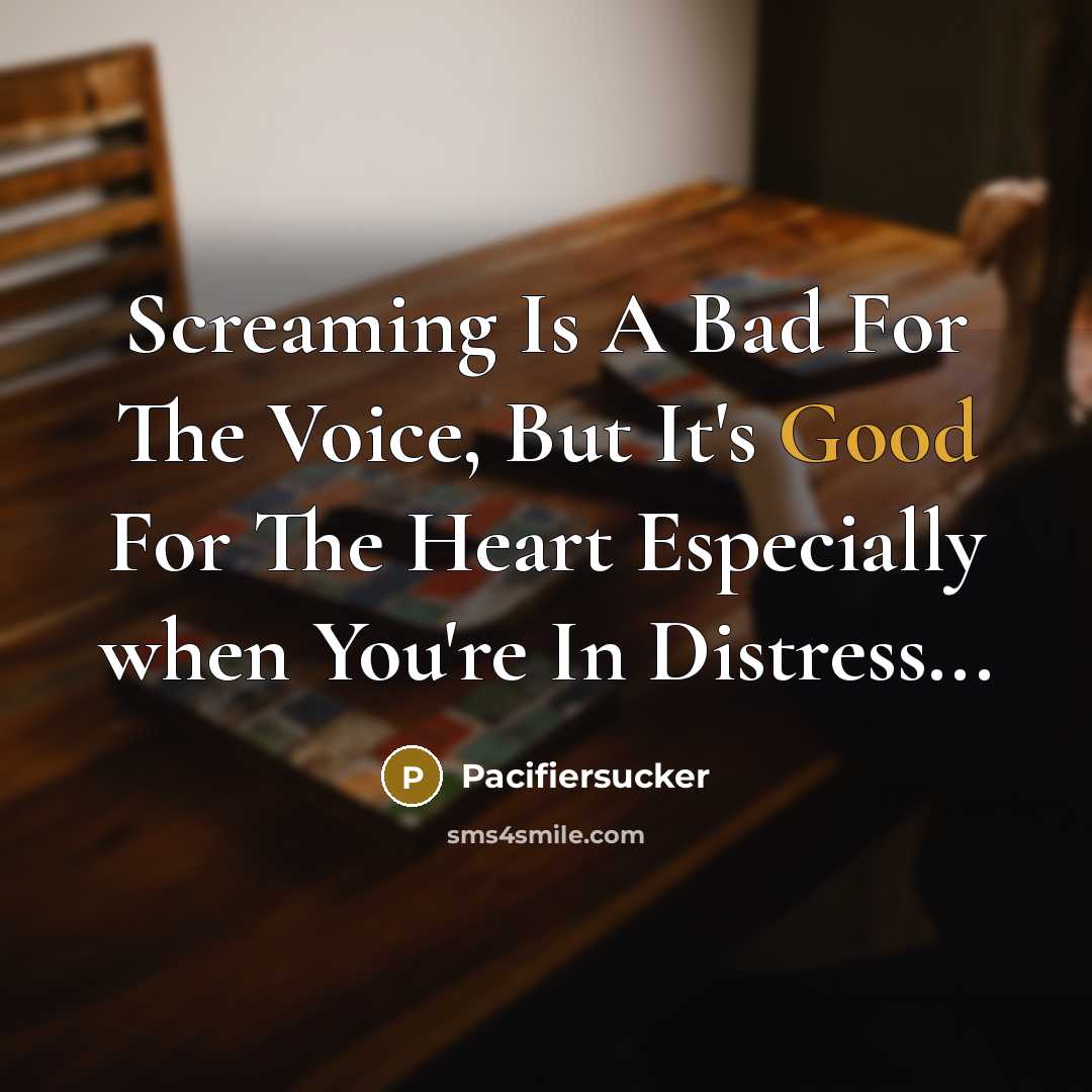 “Screaming Is A Bad For The Voice, But It's Good…” quote by Pacifiersucker