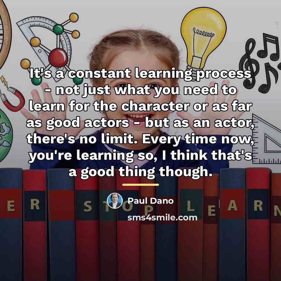 “It's a constant learning process - not just what you…” quote by Paul Dano