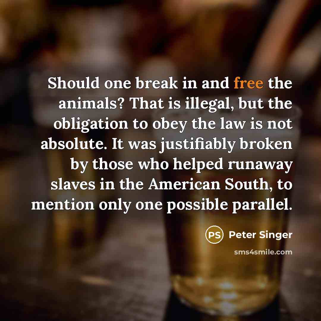 “Should one break in and free the animals? That is…” quote by Peter Singer