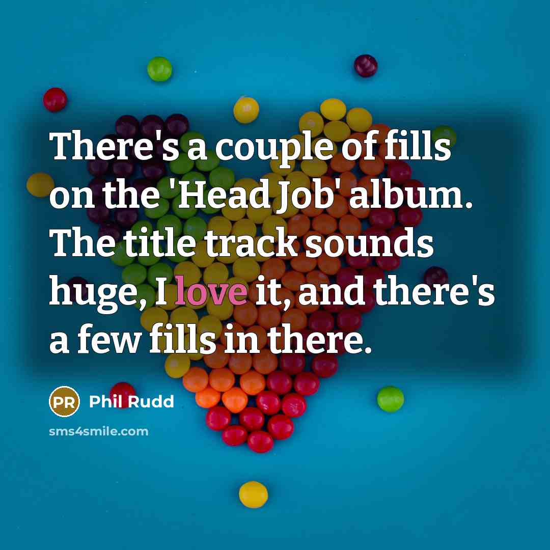 “There's a couple of fills on the 'Head Job' album.…” quote by Phil Rudd