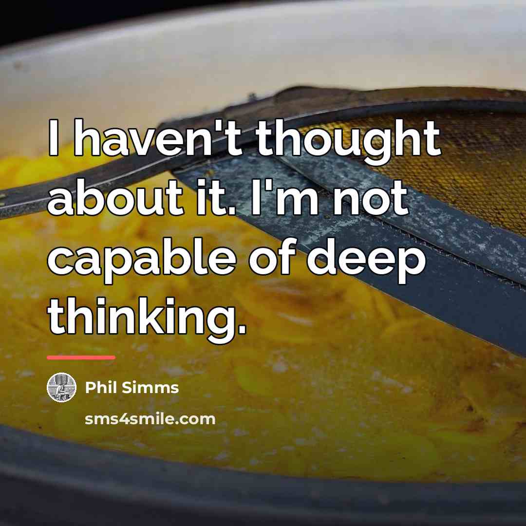 “I haven't thought about it. I'm not capable of deep…” quote by Phil Simms