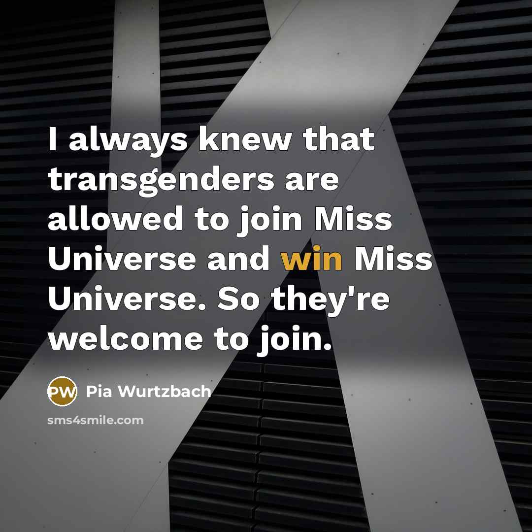 “I always knew that transgenders are allowed to join Miss…” quote by Pia Wurtzbach