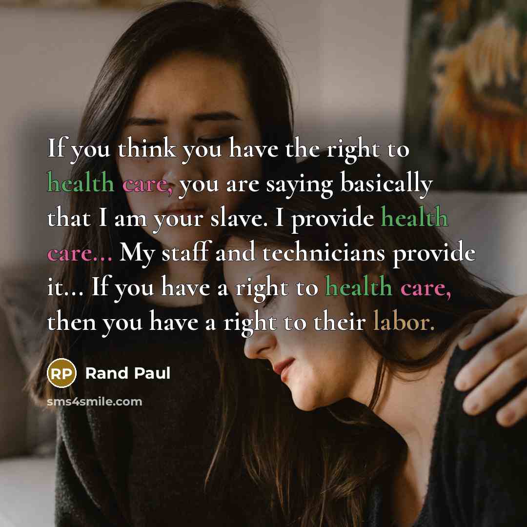 “If you think you have the right to health care,…” quote by Rand Paul