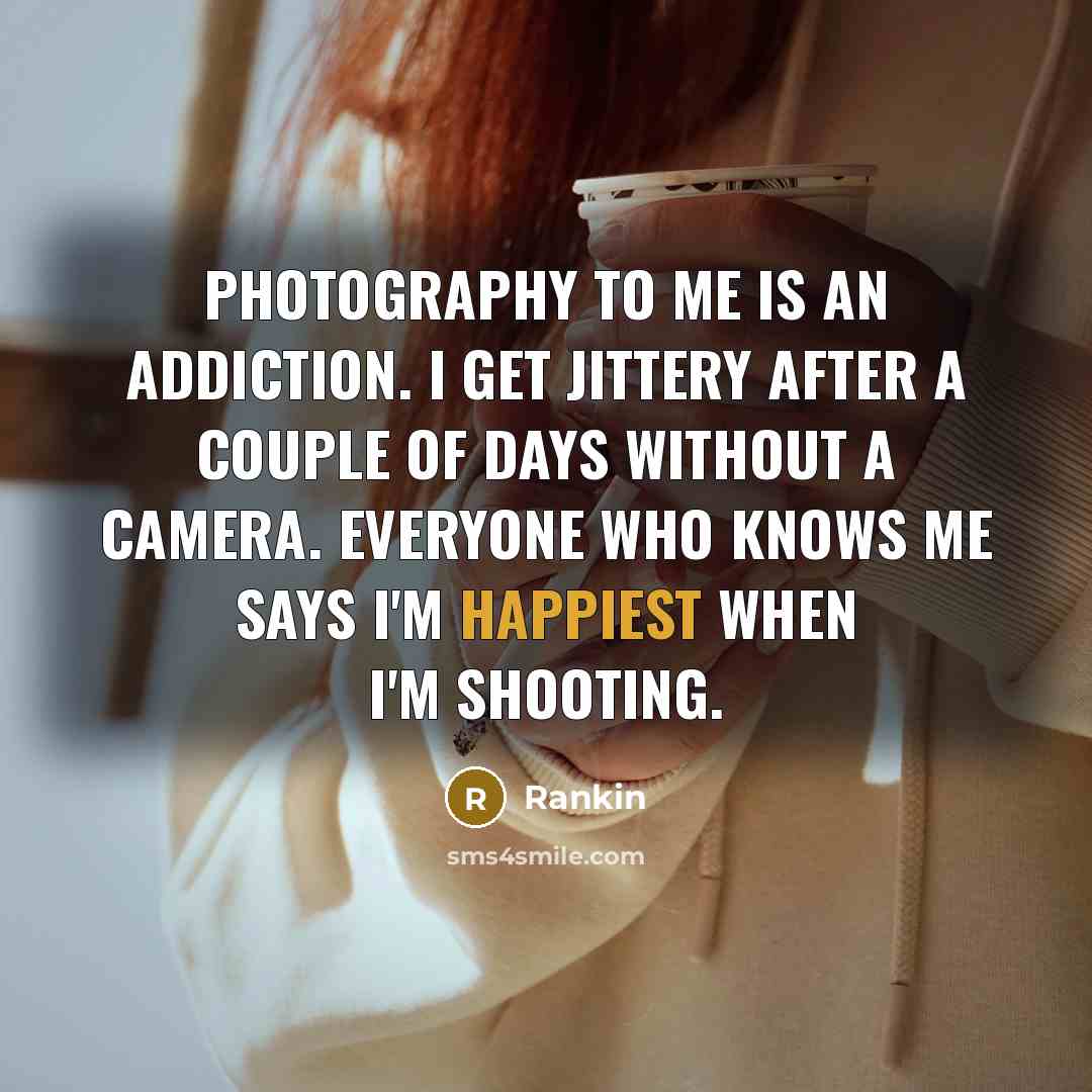 “Photography to me is an addiction. I get jittery after…” quote by Rankin