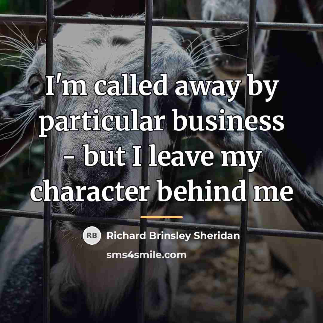 “I'm called away by particular business - but I leave…” quote by Richard Brinsley Sheridan