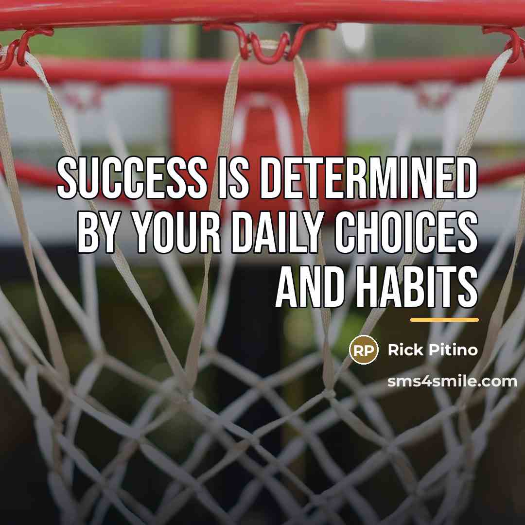 “Success is determined by your daily choices and habits…” quote by Rick Pitino