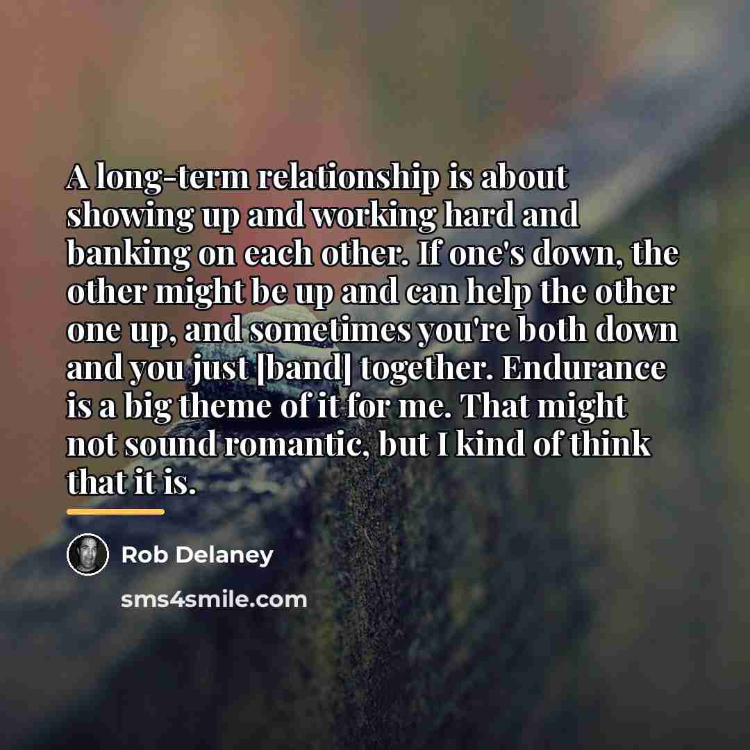 “A long-term relationship is about showing up and working hard…” quote by Rob Delaney