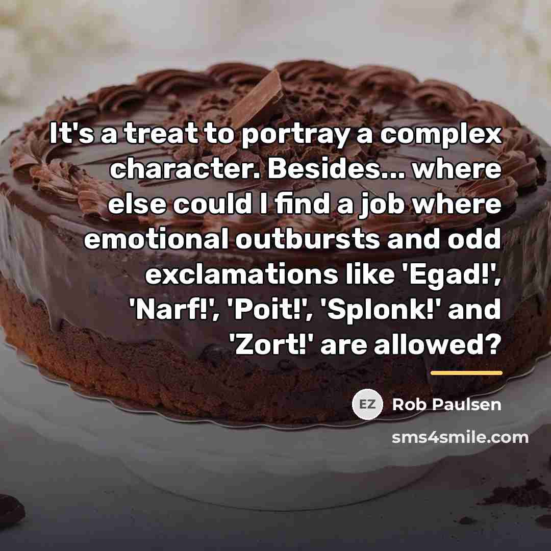 “It's a treat to portray a complex character. Besides... where…” quote by Rob Paulsen