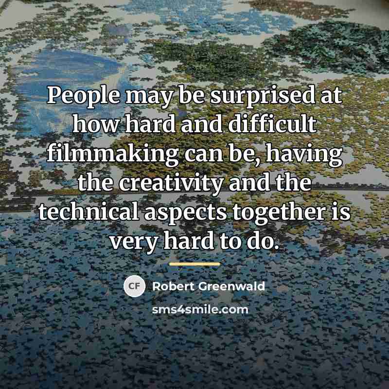 “People may be surprised at how hard and difficult filmmaking…” quote by Robert Greenwald