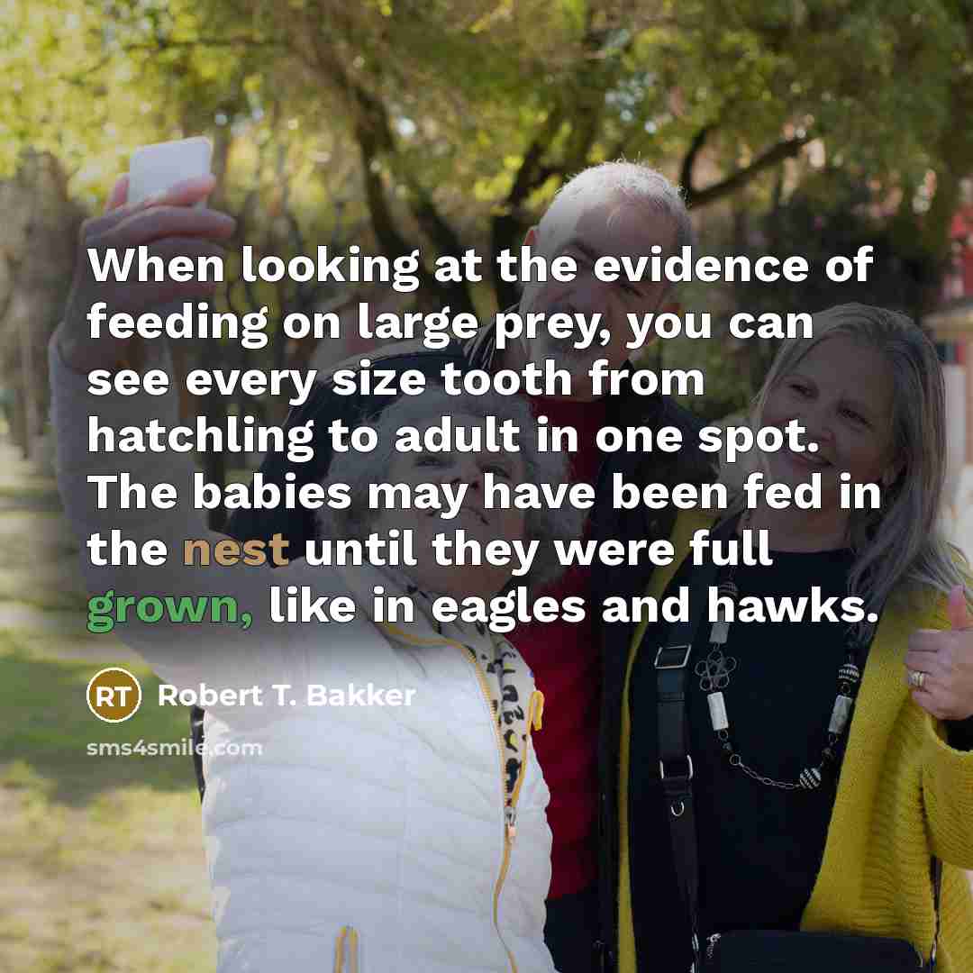 “When looking at the evidence of feeding on large prey,…” quote by Robert T. Bakker
