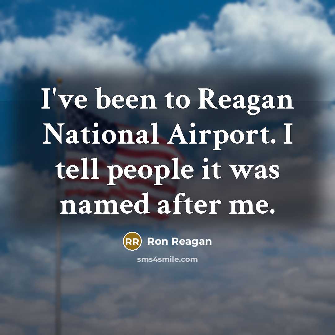 “I've been to Reagan National Airport. I tell people it…” quote by Ron Reagan