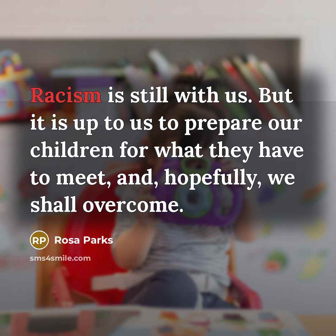“Racism is still with us. But it is up to…” quote by Rosa Parks