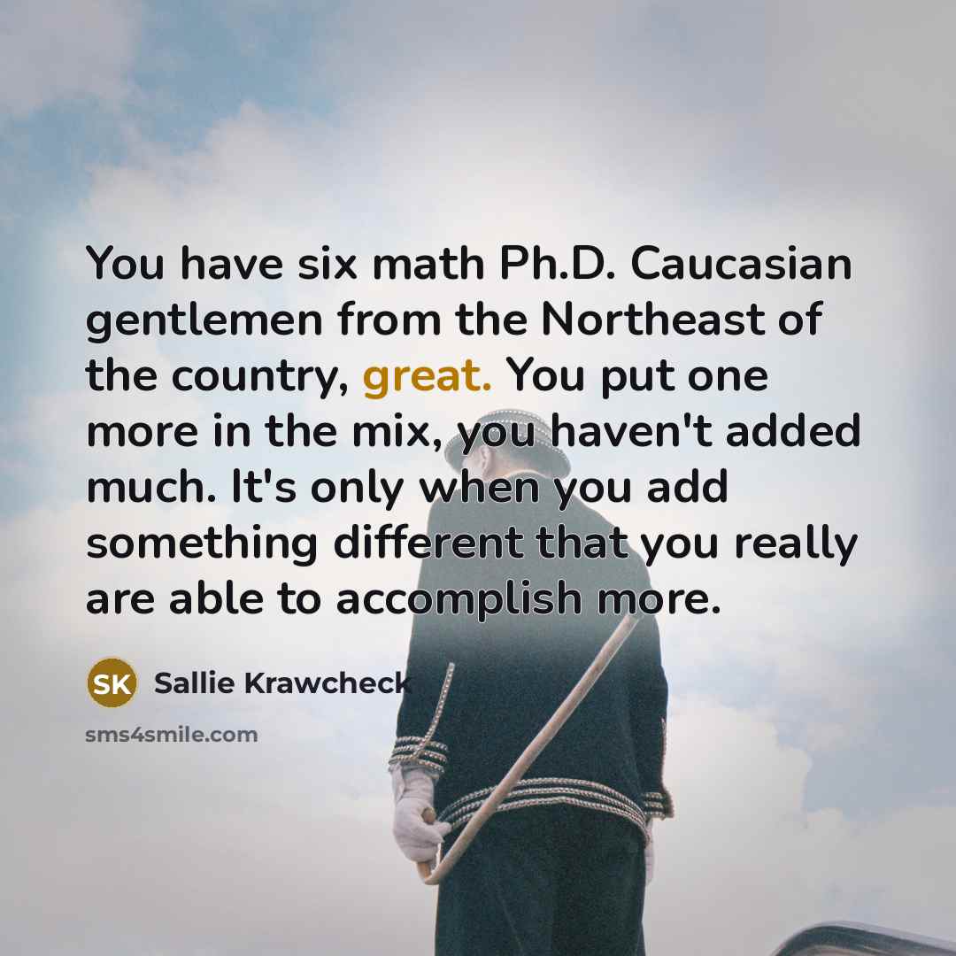“You have six math Ph.D. Caucasian gentlemen from the Northeast…” quote by Sallie Krawcheck