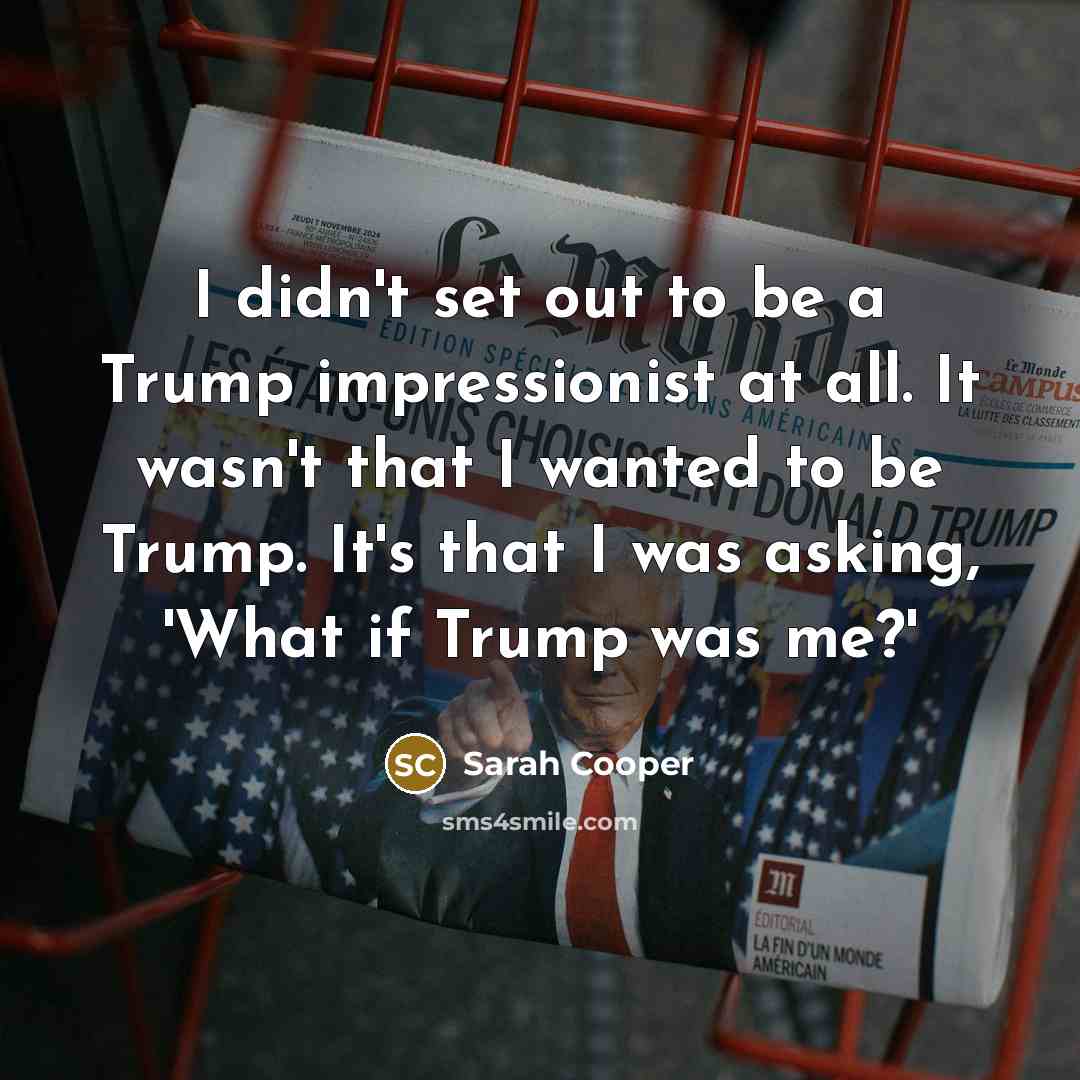 “I didn't set out to be a Trump impressionist at…” quote by Sarah Cooper