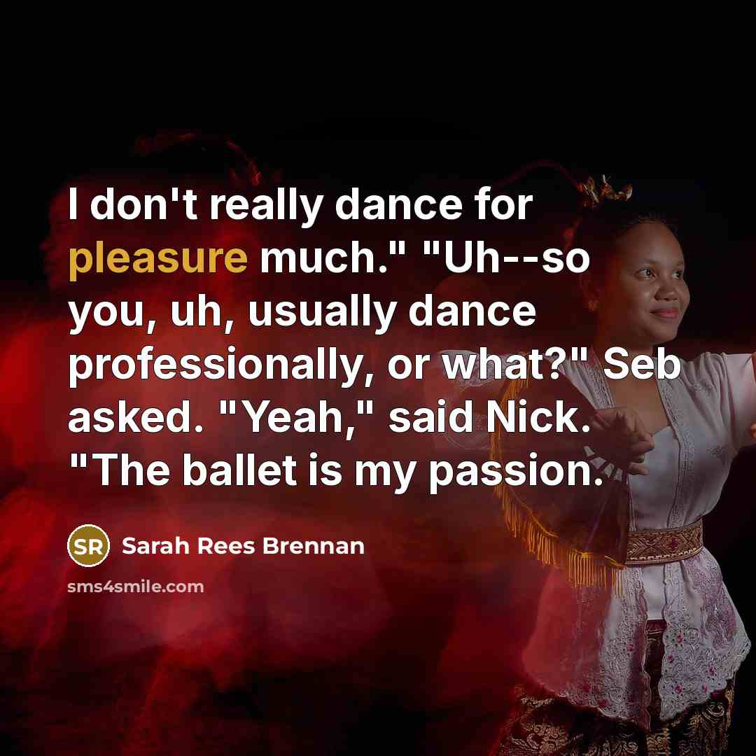 “I don't really dance for pleasure much." "Uh--so you, uh,…” quote by Sarah Rees Brennan