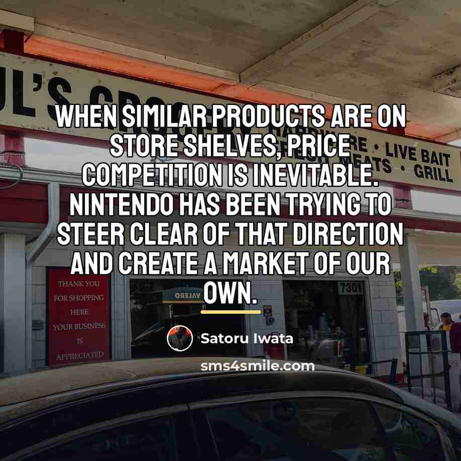 “When similar products are on store shelves, price competition is…” quote by Satoru Iwata