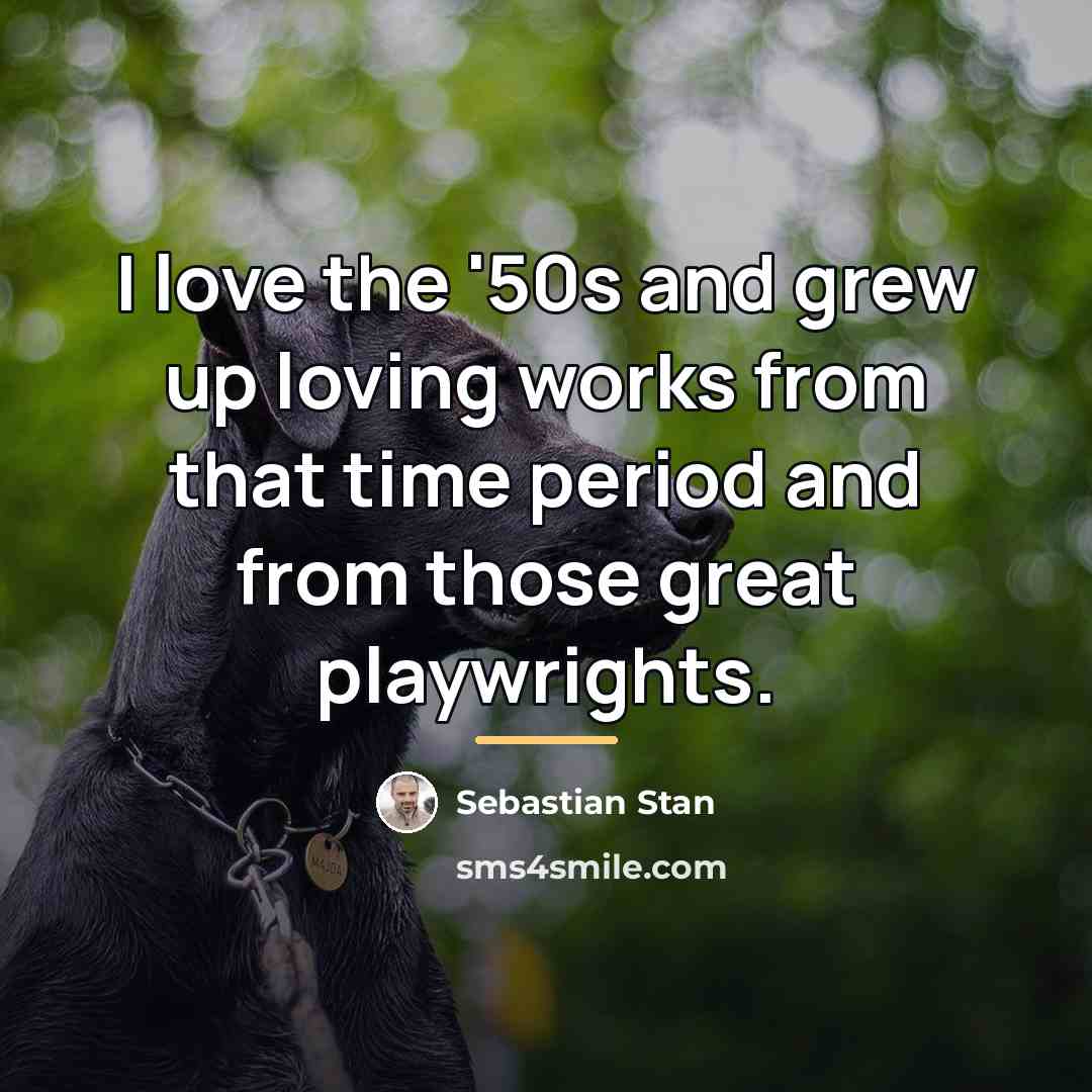 “I love the '50s and grew up loving works from…” quote by Sebastian Stan