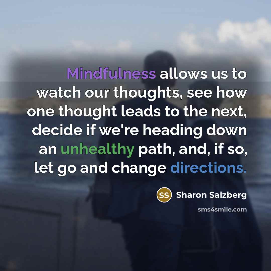 “Mindfulness allows us to watch our thoughts, see how one…” quote by Sharon Salzberg