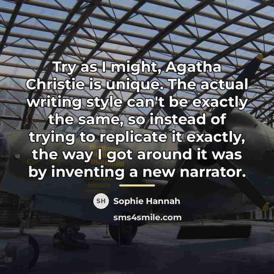 “Try as I might, Agatha Christie is unique. The actual…” quote by Sophie Hannah