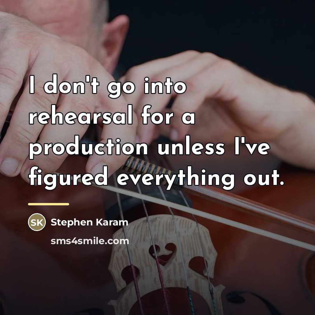 “I don't go into rehearsal for a production unless I've…” quote by Stephen Karam