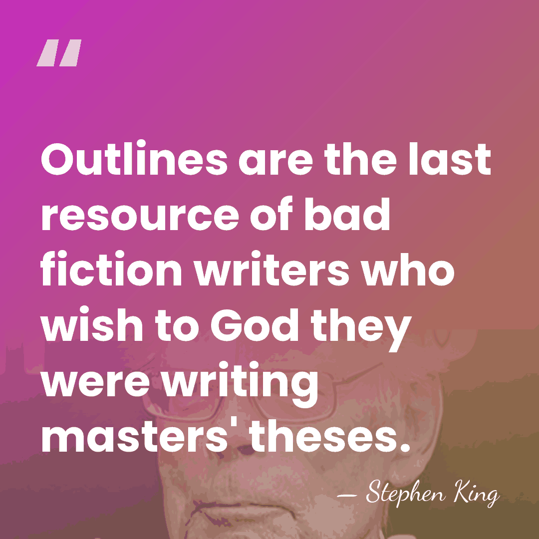 Outlines are the last resource of bad fiction writers who wish to&hellip; - Stephen King