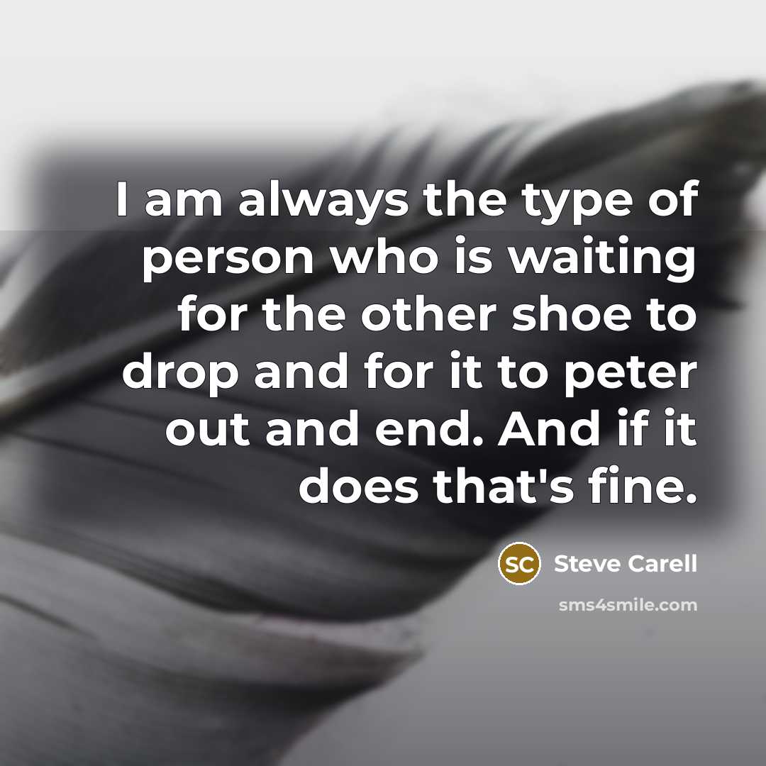 “I am always the type of person who is waiting…” quote by Steve Carell