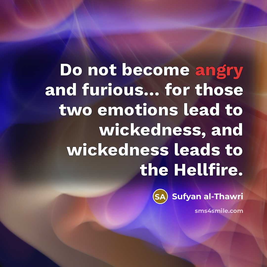 “Do not become angry and furious.... for those two emotions…” quote by Sufyan al-Thawri
