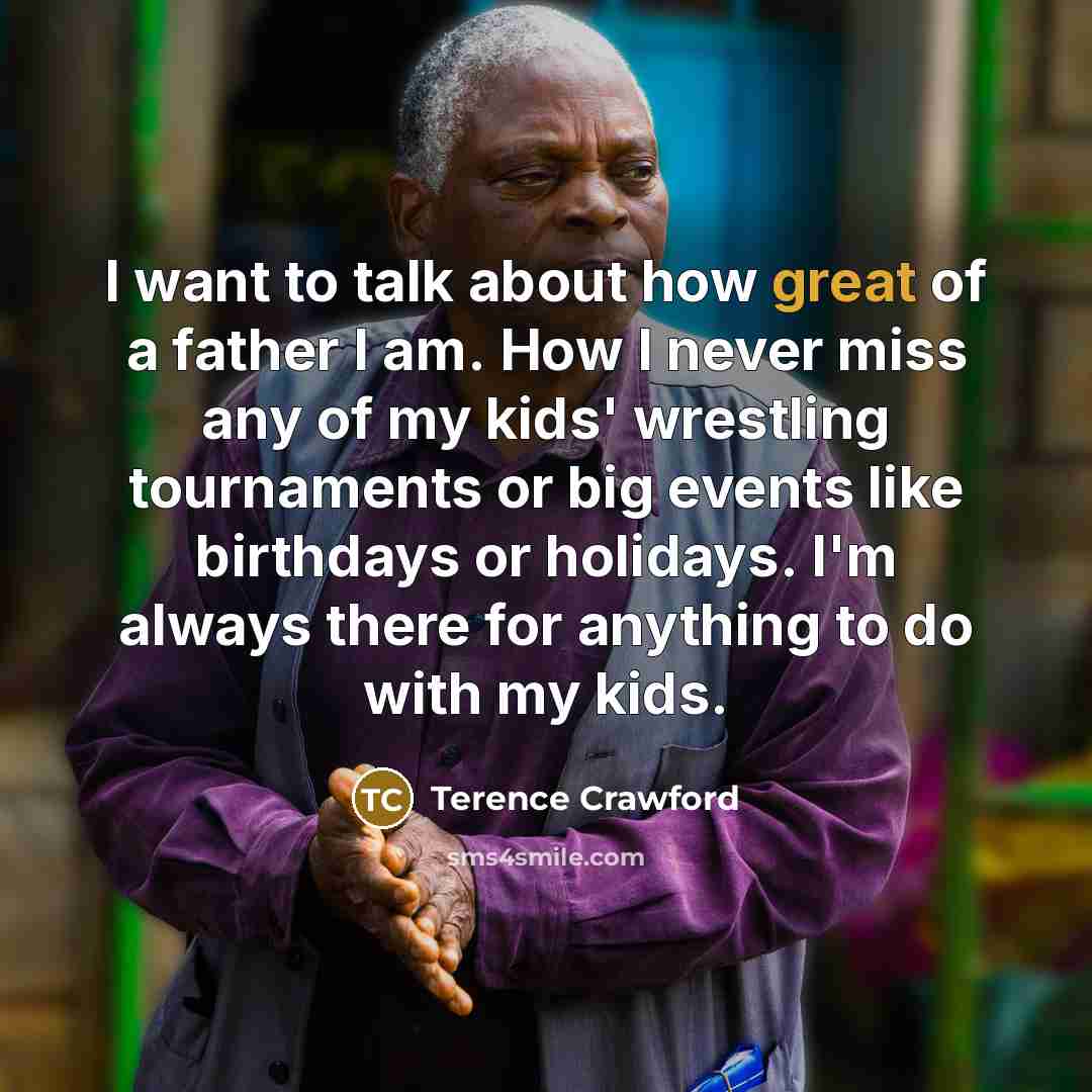 “I want to talk about how great of a father…” quote by Terence Crawford
