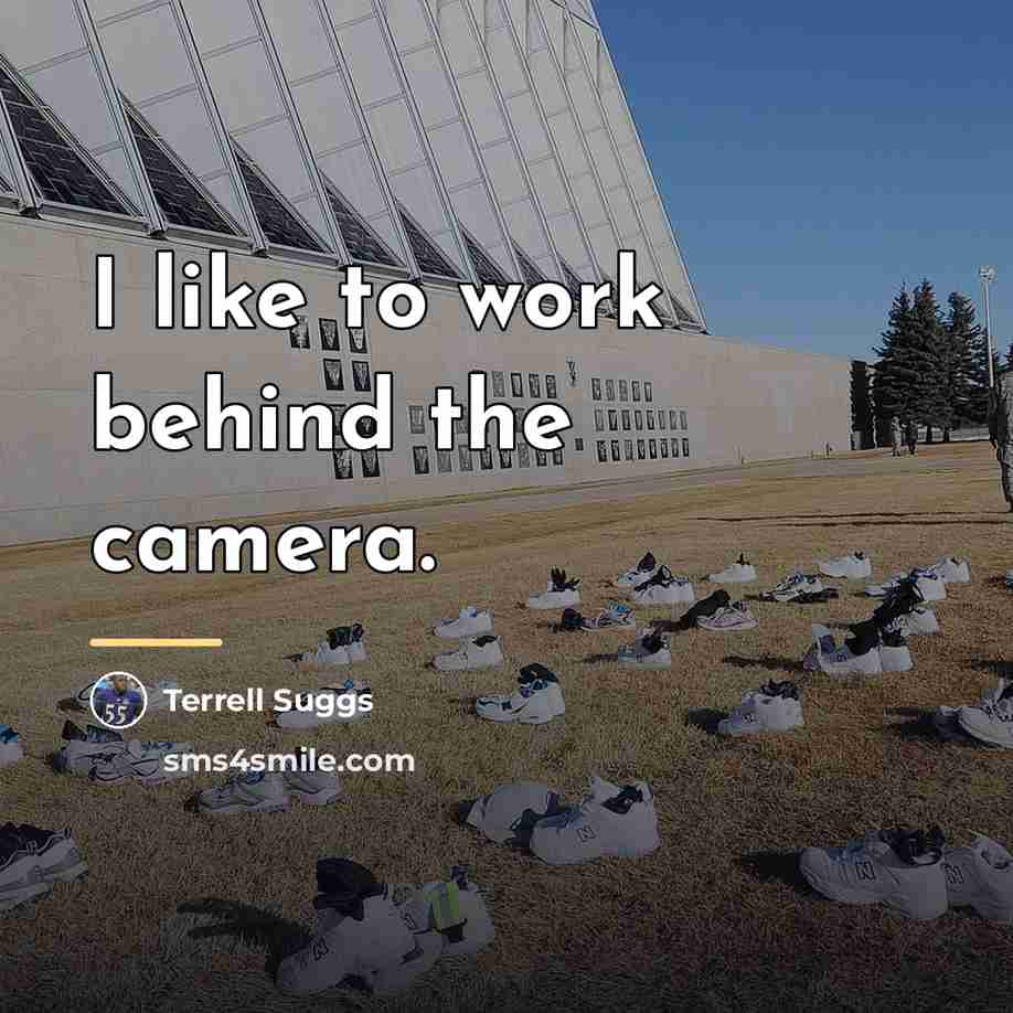 “I like to work behind the camera.…” quote by Terrell Suggs